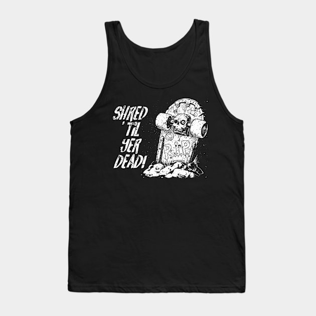 Shred ’til yer dead! - white Tank Top by Skate Merch